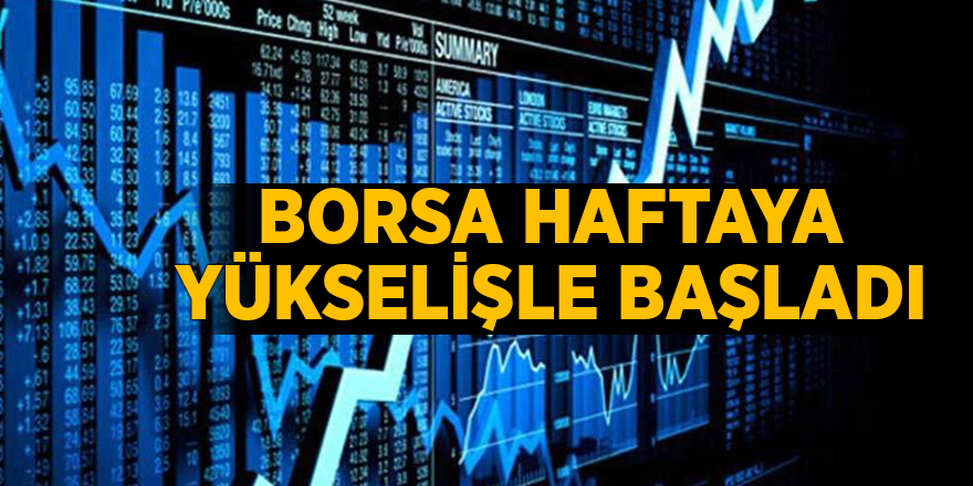 Borsa haftaya yükselişle başladı