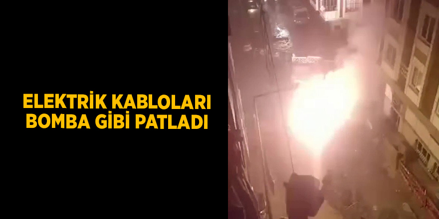 Elektrik kabloları bomba gibi patladı