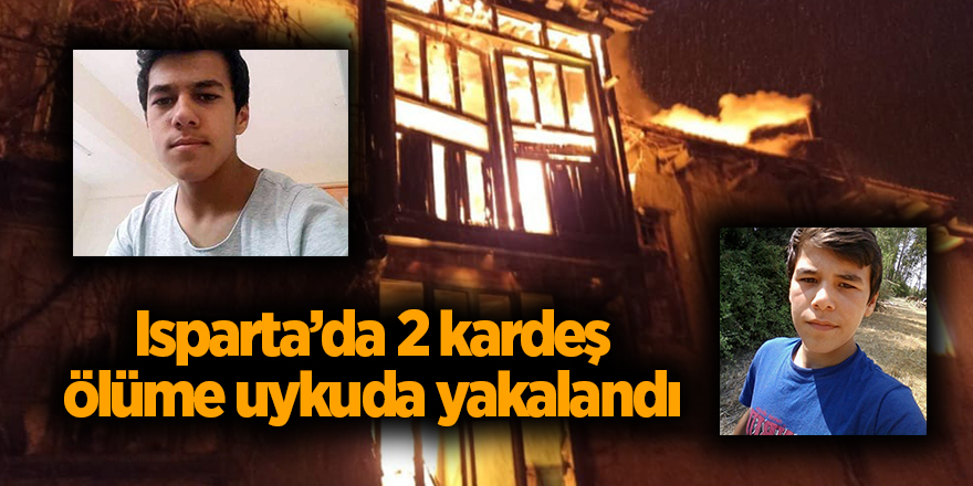 Isparta’da 2 kardeş ölüme uykuda yakalandı