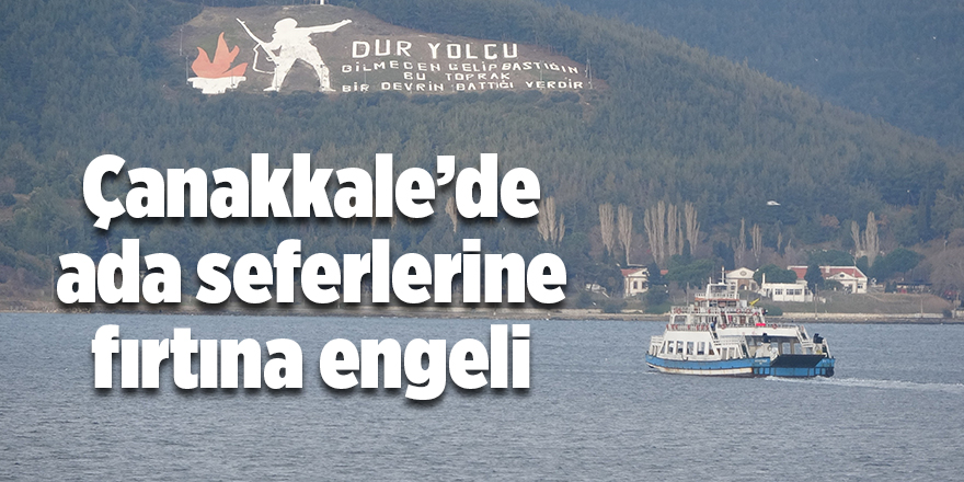 Çanakkale’de ada seferlerine fırtına engeli