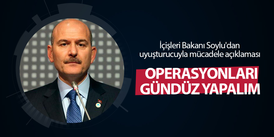 İçişleri Bakanı Soylu'dan uyuşturucuyla mücadele açıklaması