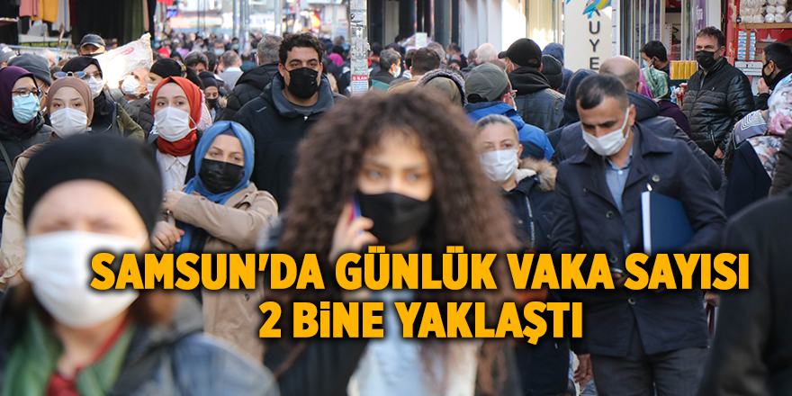 Samsun'da günlük vaka sayısı 2 bine yaklaştı - samsun haber