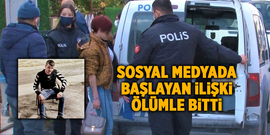 Sosyal medyada başlayan ilişki ölümle bitti