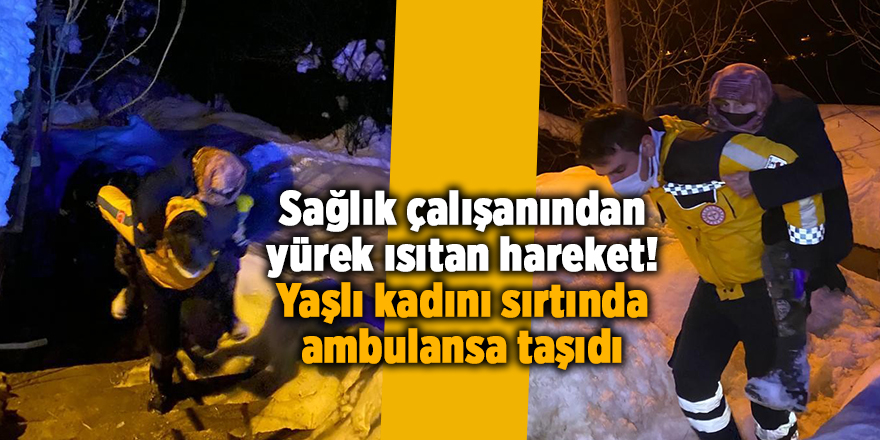 Sağlık çalışanından yürek ısıtan hareket! Yaşlı kadını sırtında ambulansa taşıdı