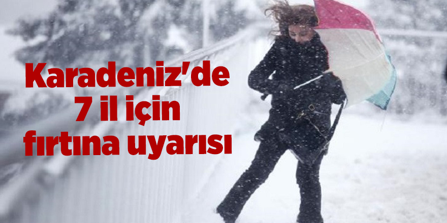 Karadeniz'de 7 il için fırtına uyarısı