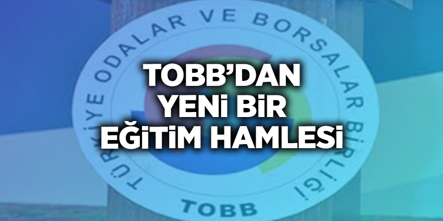 TOBB’dan yeni bir eğitim hamlesi