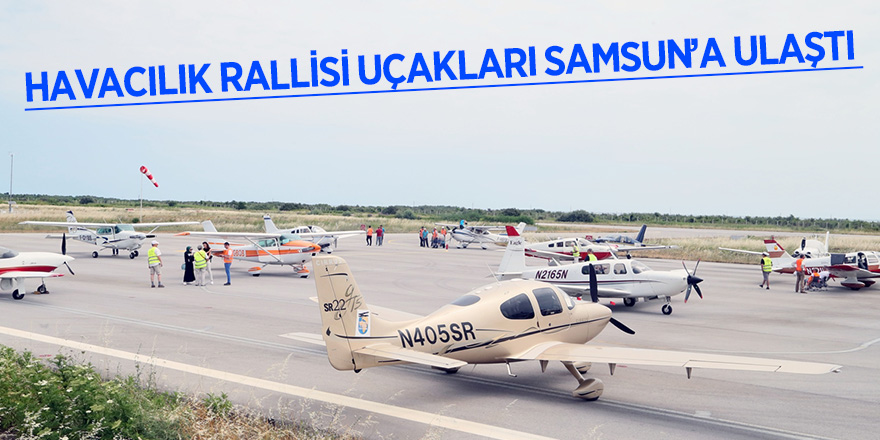 Havacılık rallisi uçakları Samsun’a ulaştı 