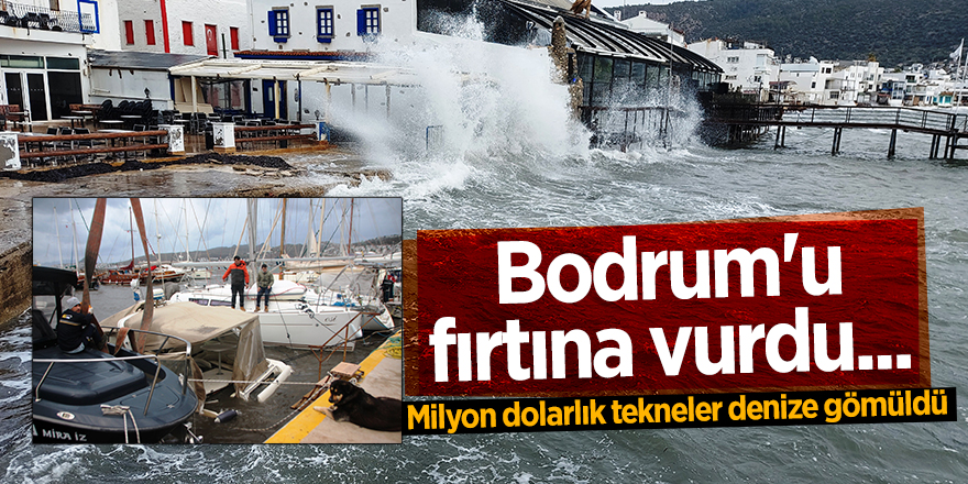 Bodrum'u fırtına vurdu...