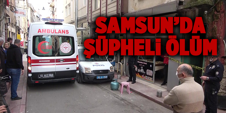 Samsun’da şüpheli ölüm - samsun haber