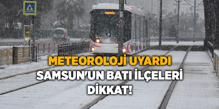 Meteoroloji uyardı Samsun'un batı ilçeleri dikkat!