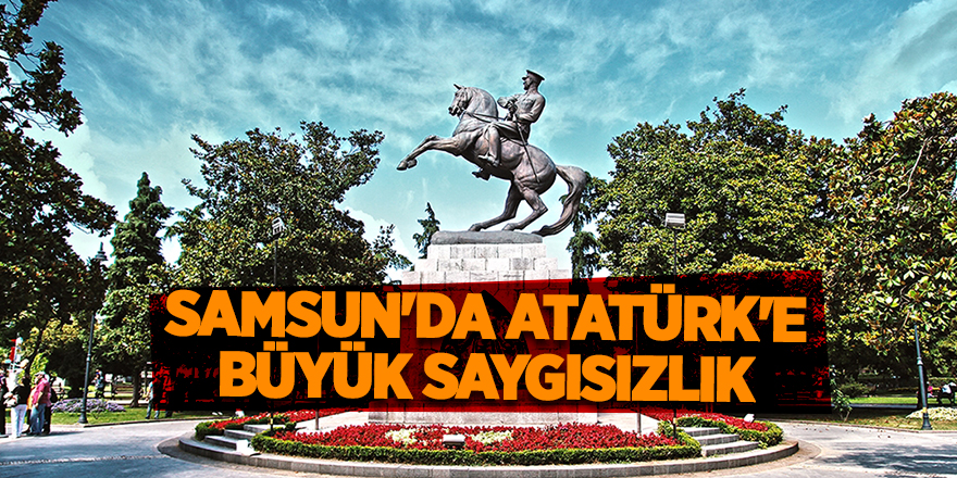 Samsun'da Atatürk'e büyük saygısızlık - samsun haber