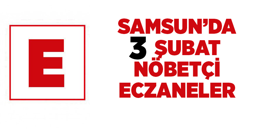 Samsun'da 3 Şubat nöbetçi eczaneler - samsun haber