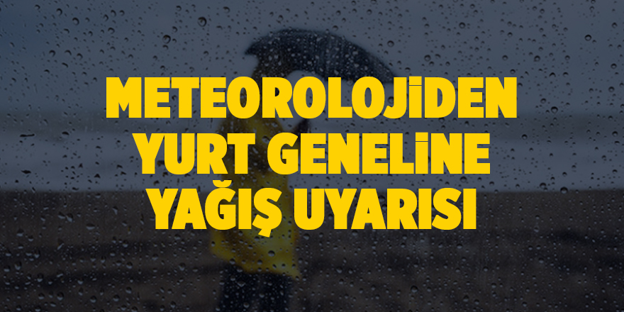 Meteorolojiden yurt geneline yağış uyarısı