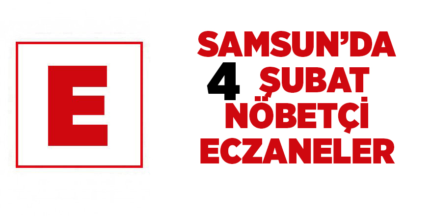 Samsun'da 4 Şubat nöbetçi eczaneler  - samsun haber