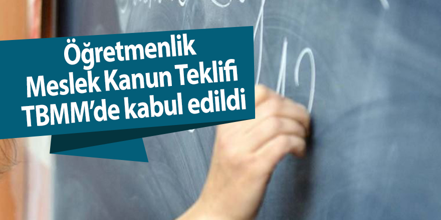 Öğretmenlik Meslek Kanun Teklifi TBMM’de kabul edildi