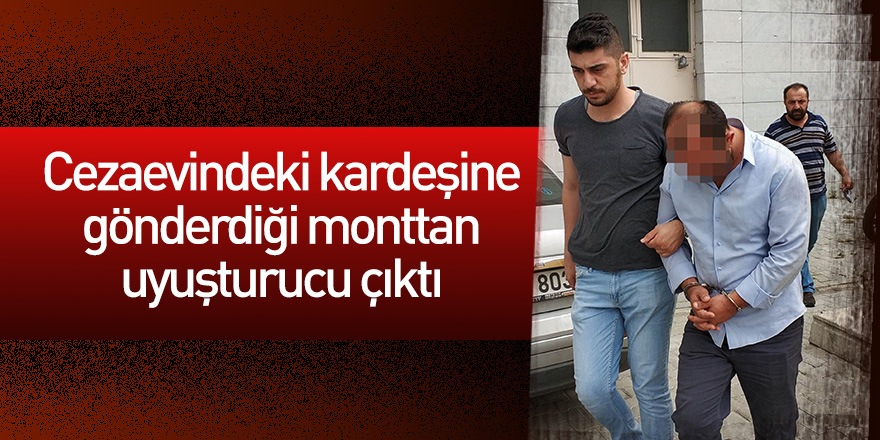 Cezaevindeki kardeşine gönderdiği monttan uyuşturucu çıktı