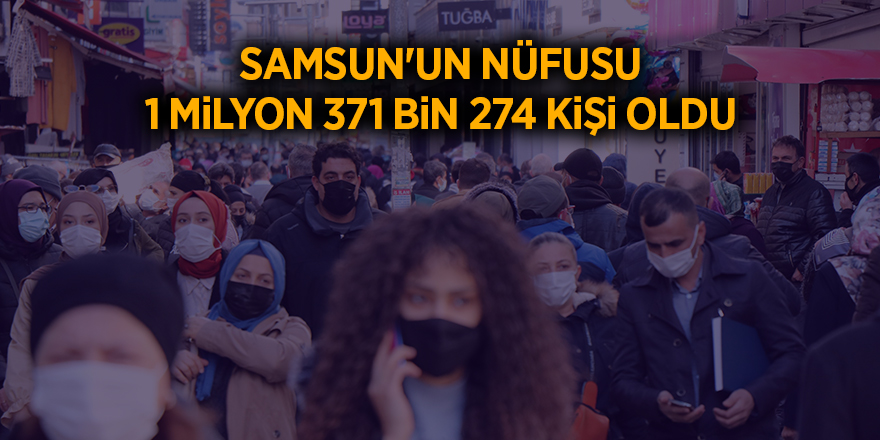 Samsun'un nüfusu 1 milyon 371 bin 274 kişi oldu - samsun haber