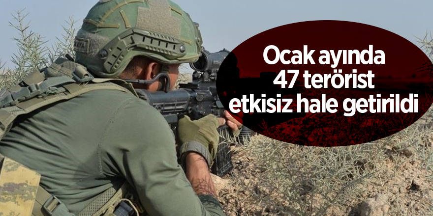 Ocak ayında 47 terörist etkisiz hale getirildi