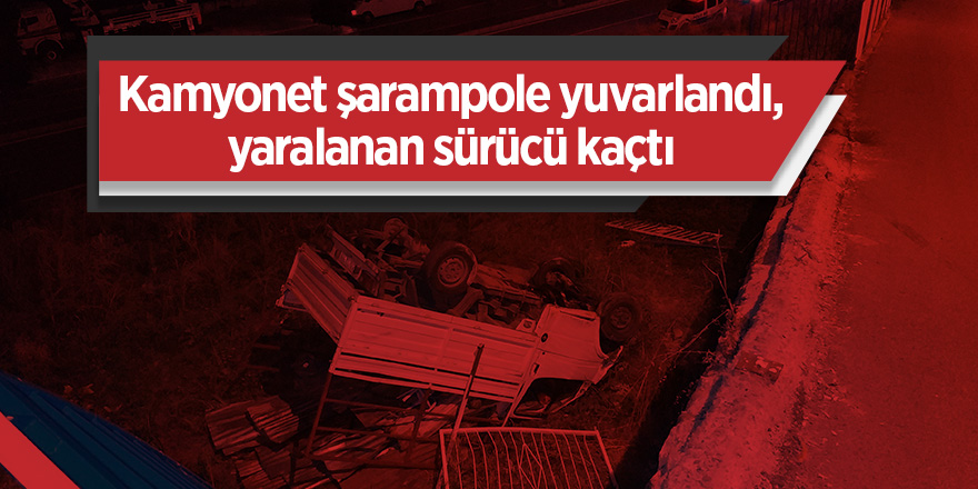 Kamyonet şarampole yuvarlandı, yaralanan sürücü kaçtı