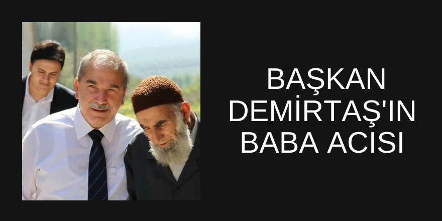 NECATTİN DEMİRTAŞ’IN BABA ACISI