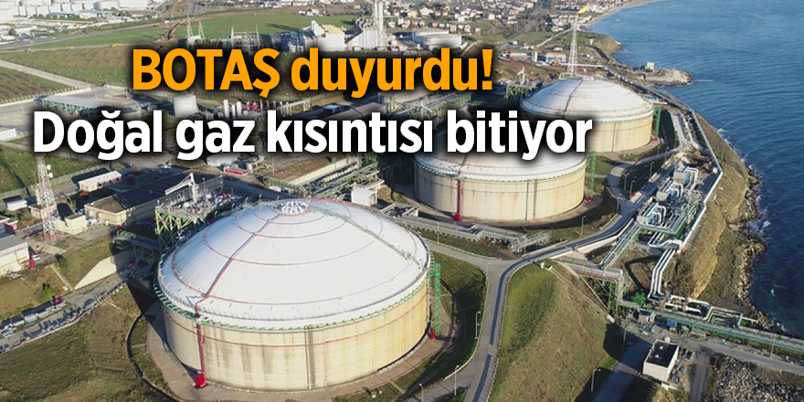 BOTAŞ duyurdu! Doğal gaz kısıntısı bitiyor