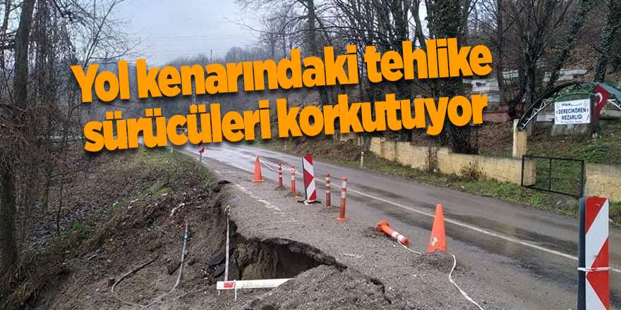 Yol kenarındaki tehlike sürücüleri korkutuyor