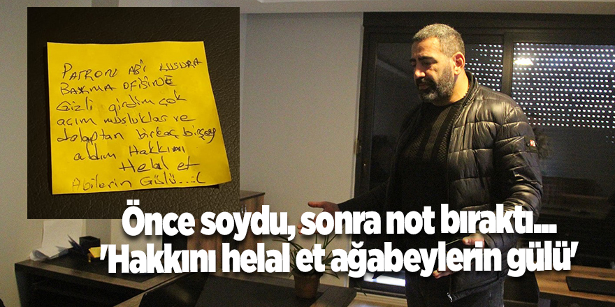 Önce soydu, sonra not bıraktı... 'Hakkını helal et ağabeylerin gülü'