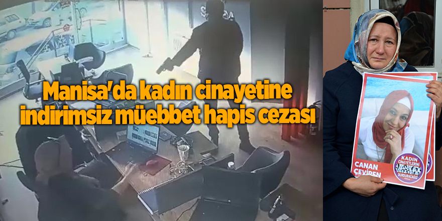 Manisa'da kadın cinayetine indirimsiz müebbet hapis cezası