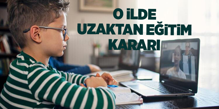 O ilde uzaktan eğitim kararı