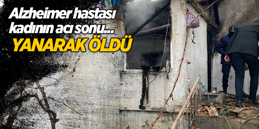 Alzheimer hastası kadının acı sonu...  Yanarak öldü