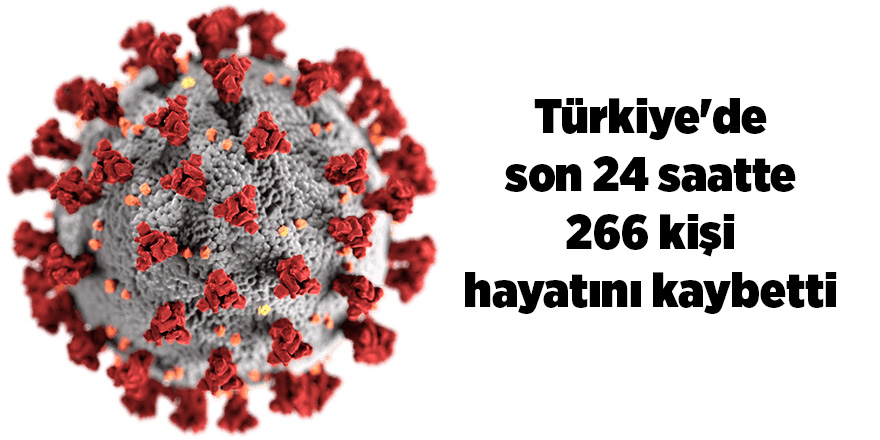 Korona virüsten son 24 saatte 266 kişi vefat etti