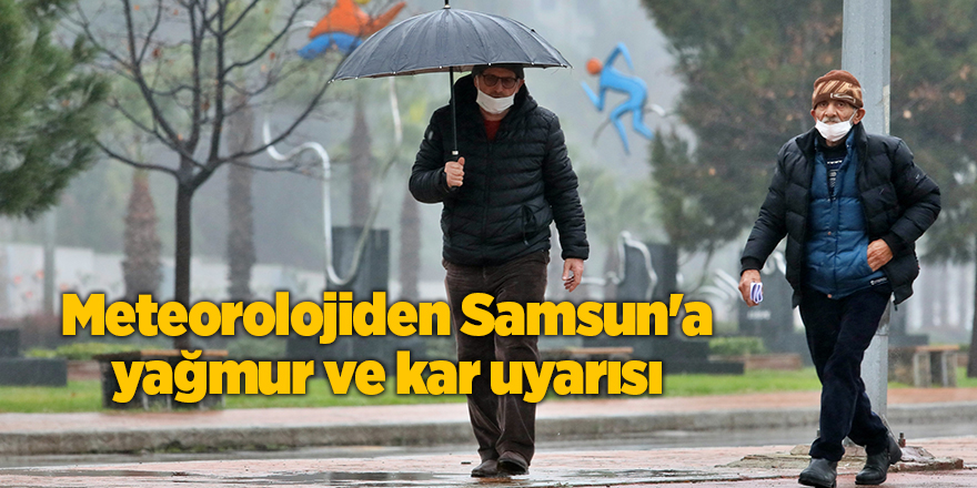 Meteorolojiden Samsun'a yağmur ve kar uyarısı - samsun haber