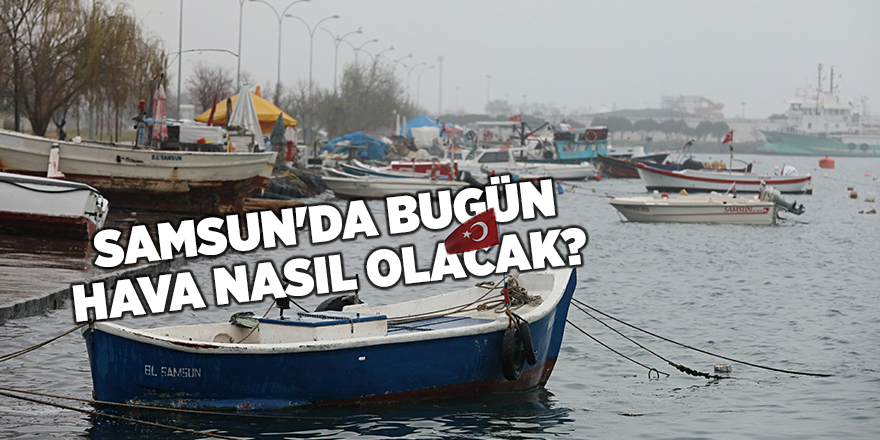 Samsun'da bugün hava nasıl olacak? - samsun haber