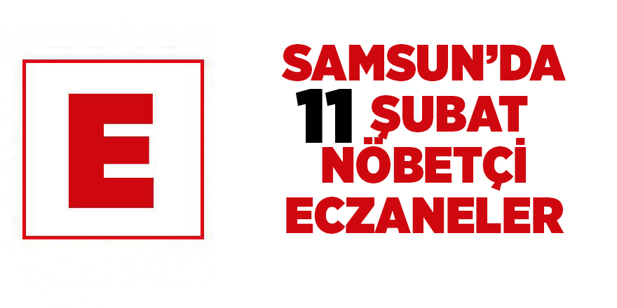 Samsun'da 11 Şubat nöbetçi eczaneler - samsun haber