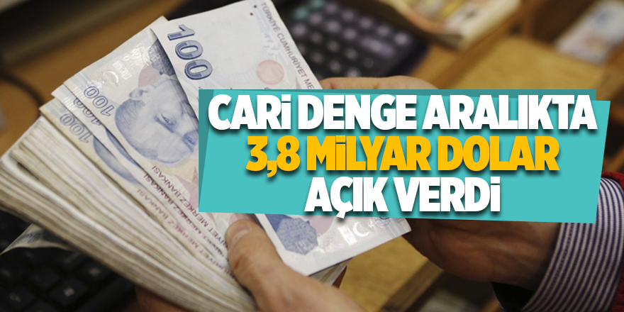 Cari denge aralıkta 3,8 milyar dolar açık verdi