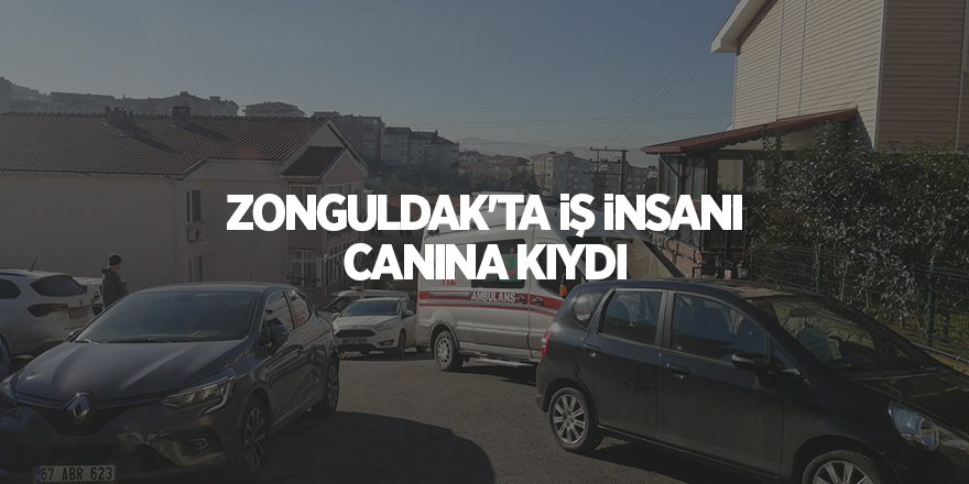 Zonguldak'ta iş insanı canına kıydı