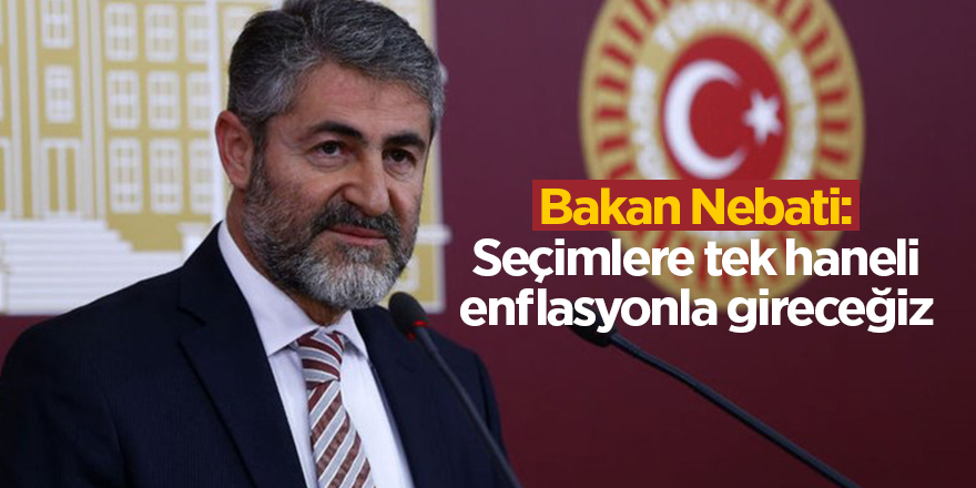 Bakan Nebati: Seçimlere tek haneli enflasyonla gireceğiz