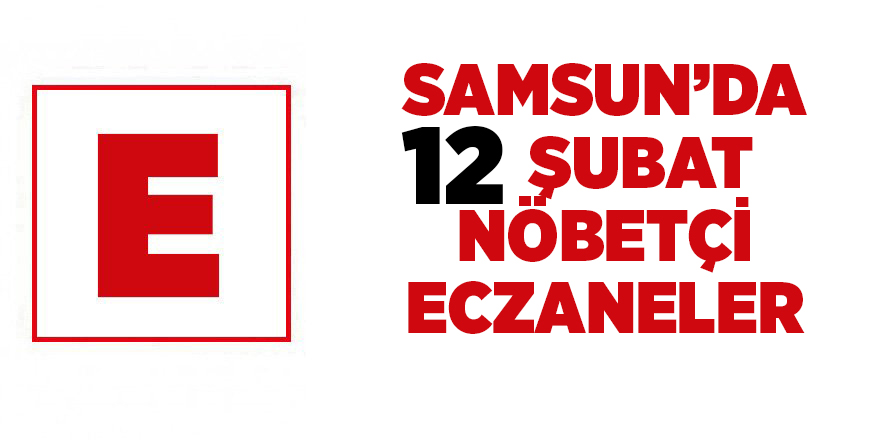 Samsun'da 12 Şubat nöbetçi eczaneler - samsun haber