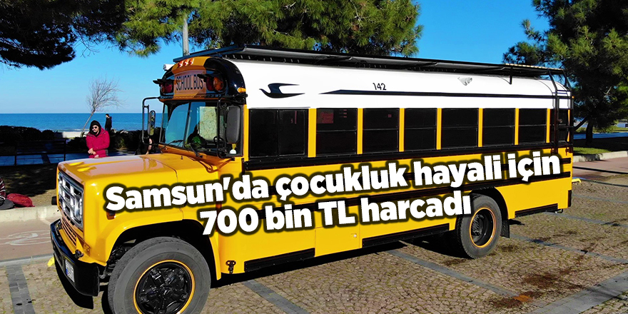 Samsun'da çocukluk hayali için 700 bin TL harcadı - samsun haber