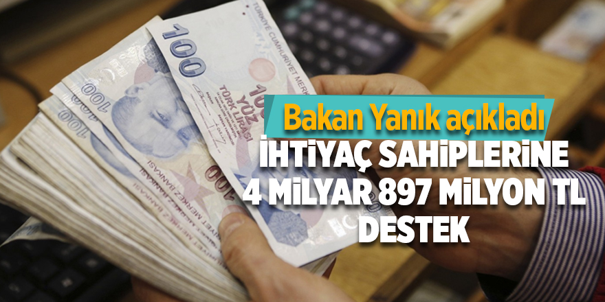 Bakan Yanık açıkladı! İhtiyaç sahiplerine 4 milyar 897 milyon TL destek