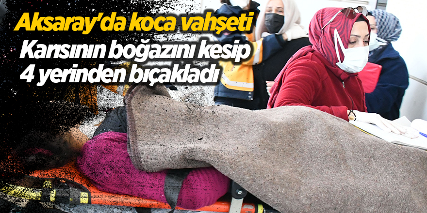 Aksaray'da koca vahşeti