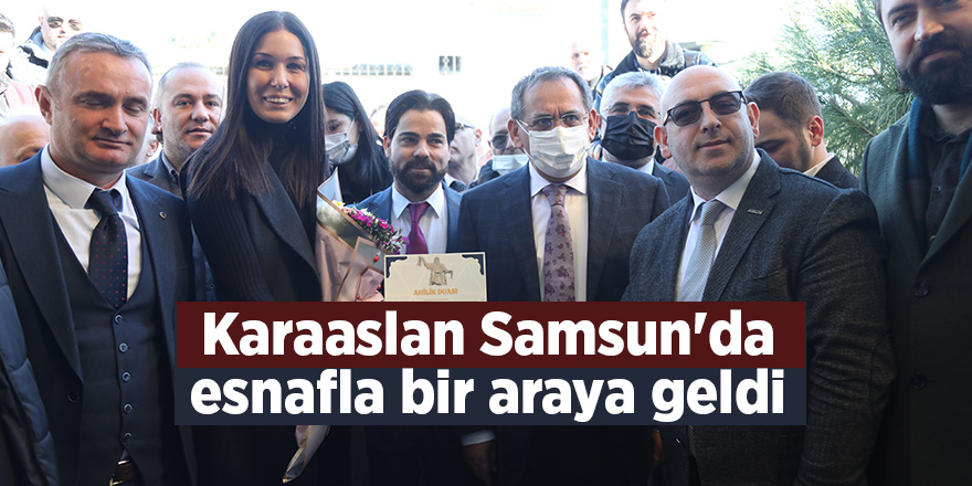 Karaaslan Samsun'da esnafla bir araya geldi - samsun haber