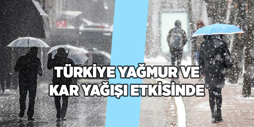 Türkiye yağmur ve kar yağışı etkisinde