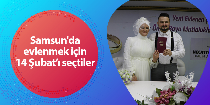 Samsun'da evlenmek için 14 Şubat’ı seçtiler - samsun haber