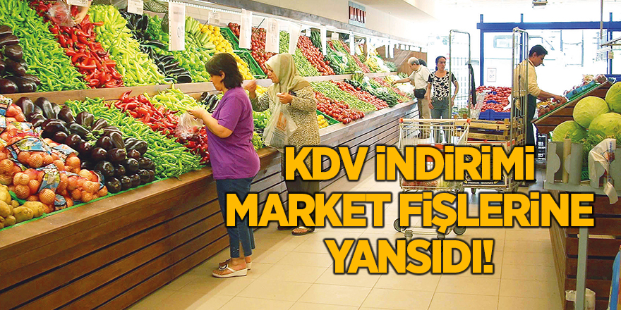 KDV indirimi market fişlerine yansıdı!