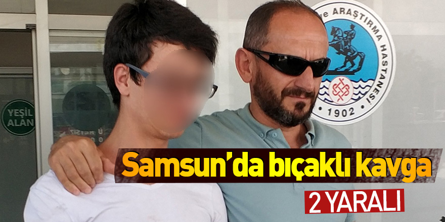 Samsun'da bıçaklı kavga: 2 yaralı