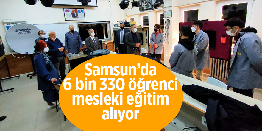 Samsun’da 6 bin 330 öğrenci mesleki eğitim alıyor - samsun haber