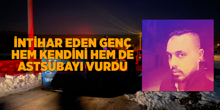 İntihar eden genç hem kendini hem de astsubayı vurdu