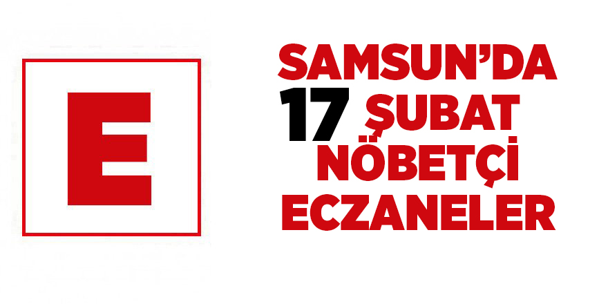 Samsun'da 17 Şubat nöbetçi eczaneler - samsun haber