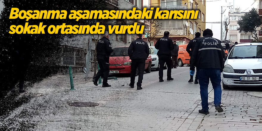 Boşanma aşamasındaki karısını sokak ortasında vurdu